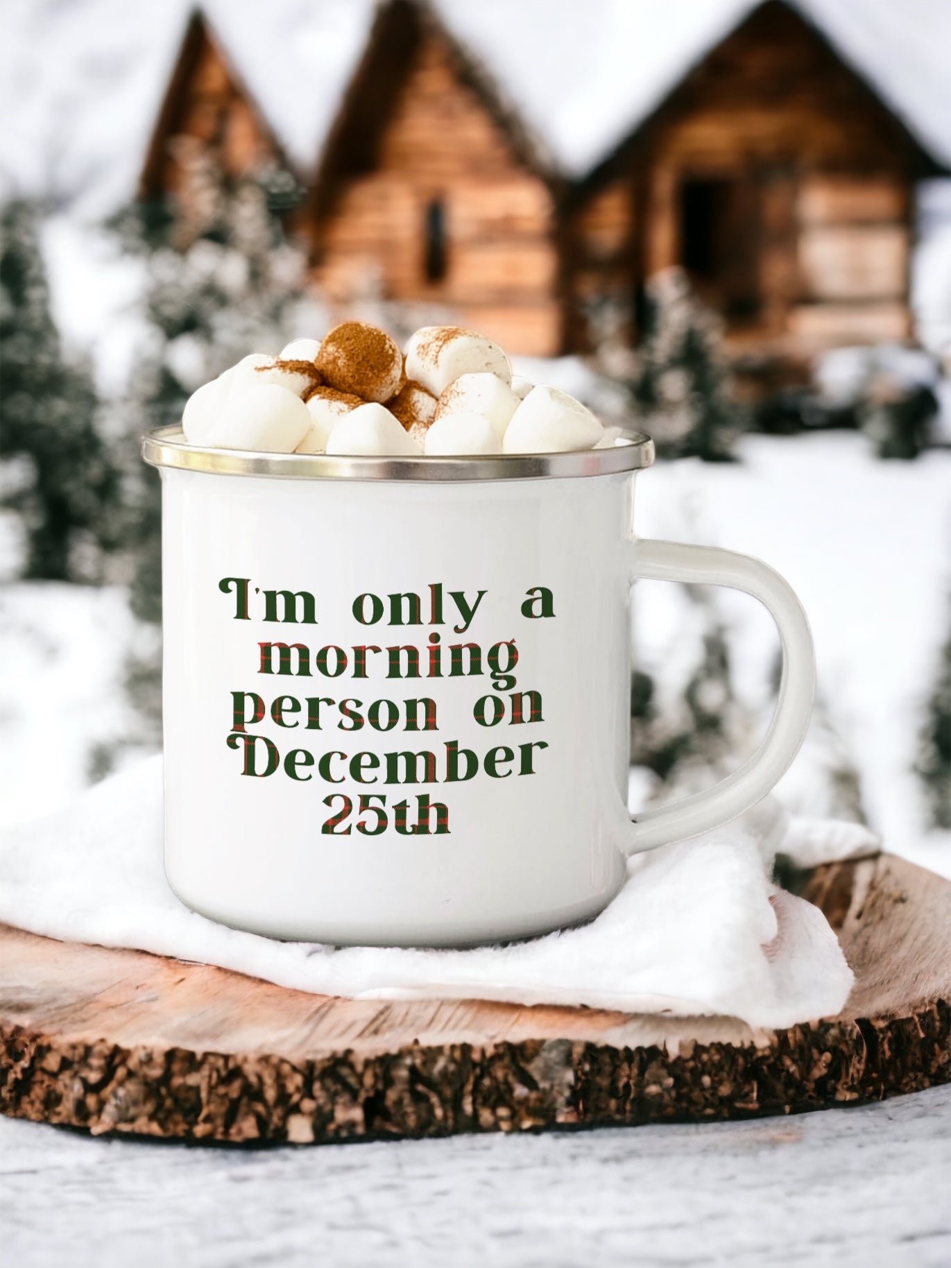 I'm only a morning person on December 25th - Enamel Camping Mug