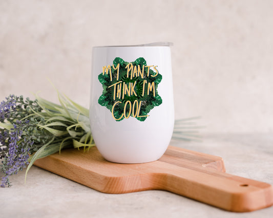 My plants think I'm cool - Wine Tumbler