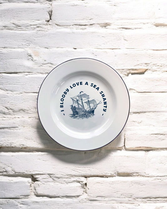 I bloody love a sea shanty Decorative Enamel Plate