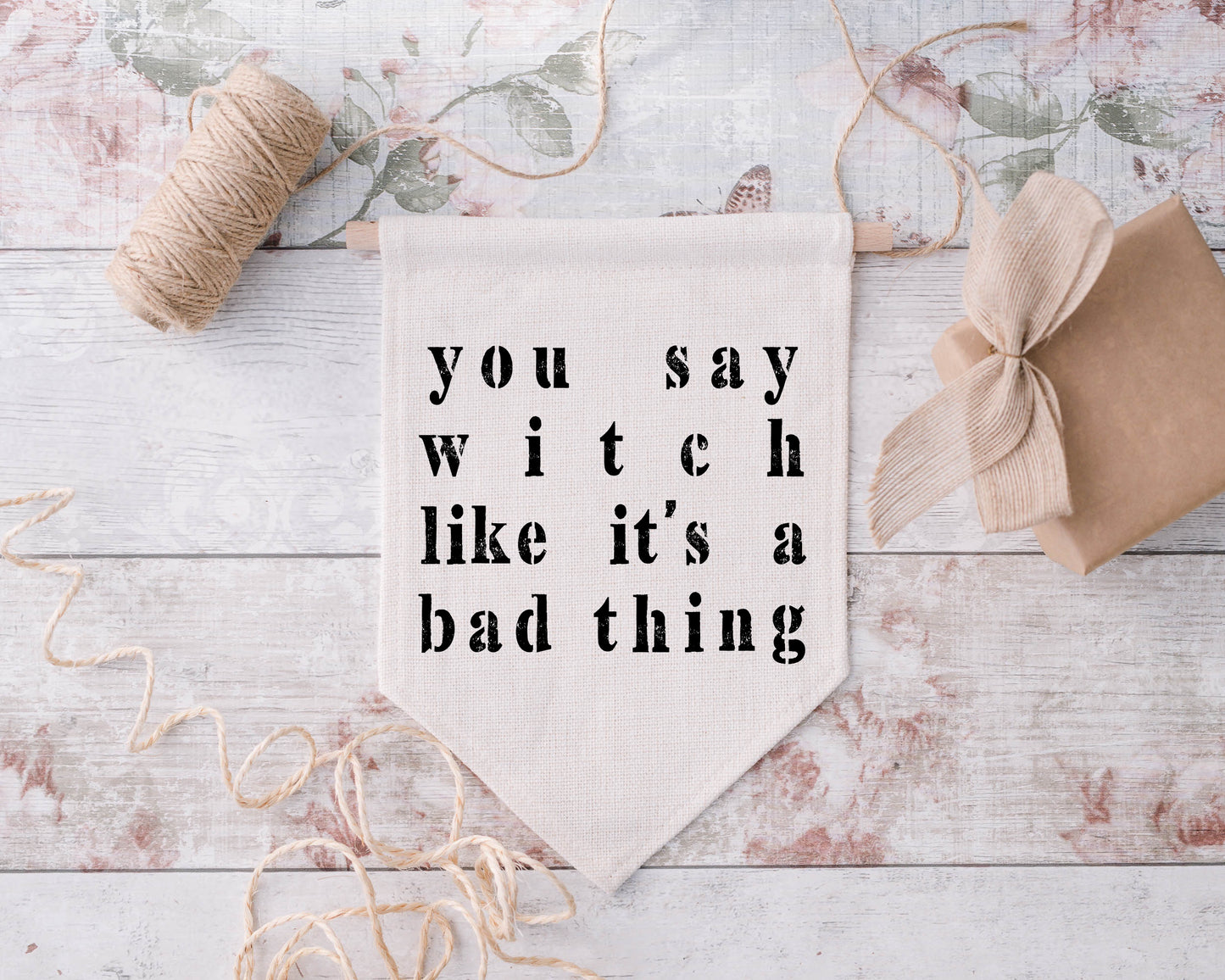 You say witch like it's a bad thing - Hanging Pennant