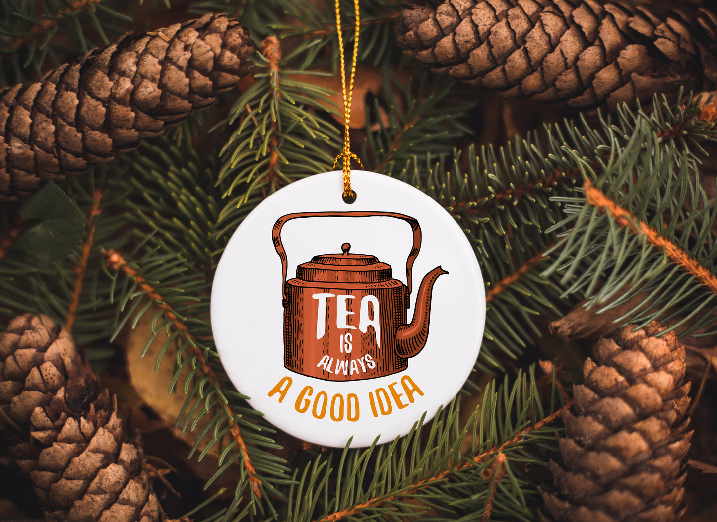 Tea is always a good idea Ceramic Ornament